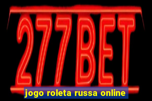 jogo roleta russa online